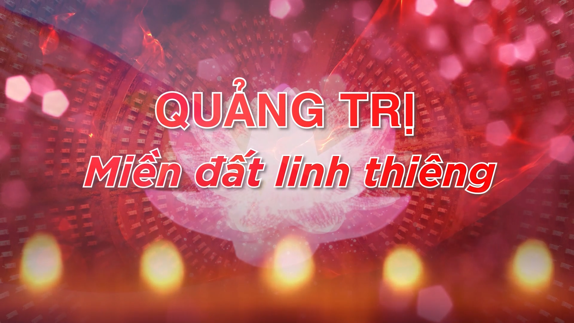 Quảng Trị: Miền đất linh thiêng 